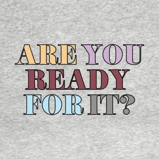 Are You Ready For It? T-Shirt